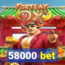 58000 bet